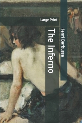 The Inferno: Large Print by Henri Barbusse