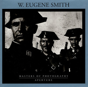 W. Eugene Smith: Masters of Photography by W. Eugene Smith