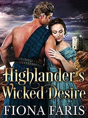 Highlander's Wicked Desire by Fiona Faris