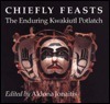 Chiefly Feasts: The Enduring Kwakiutl Potlatch by Aldona Jonaitis