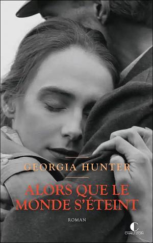 Alors que le monde s'éteint by Georgia Hunter
