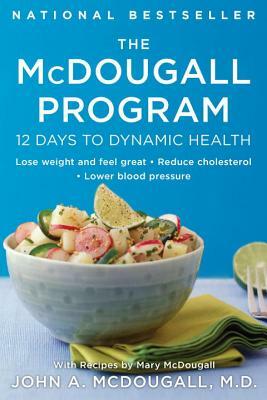 The McDougall Program: 12 Days to Dynamic Health by John A. McDougall