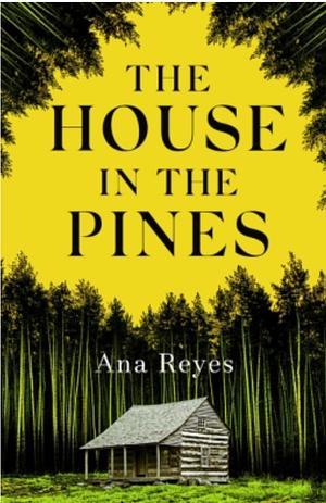 The House in the Pines by Ana Reyes