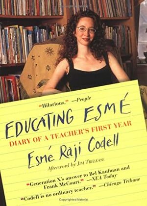 Educating Esmé: Diary of a Teacher's First Year, Expanded Edition by Esmé Raji Codell