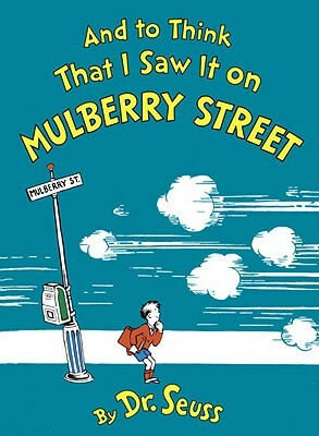 And to Think That I Saw It on Mulberry Street by Dr. Seuss