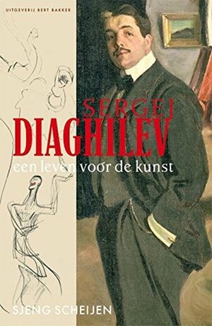 Sergej Diaghilev: een leven voor de kunst by Sjeng Scheijen