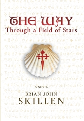 The Way: Through a Field of Stars by Brian John Skillen