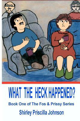 What The Heck Happened? by Shirley Priscilla Johnson