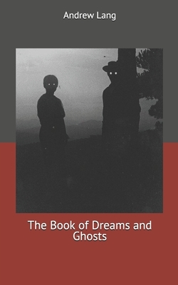 The Book of Dreams and Ghosts by Andrew Lang