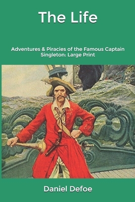 The Life: Adventures & Piracies of the Famous Captain Singleton: Large Print by Daniel Defoe