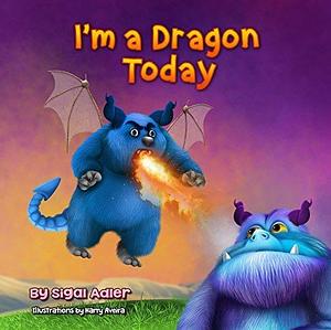 I'm a Dragon Today by Sigal Adler, Sigal Adler