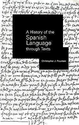 A History of the Spanish Language through Texts by Christopher Pountain