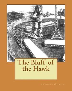 The Bluff of the Hawk by Anthony Gilmore