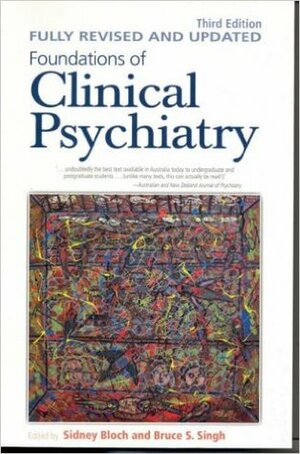 Foundations Of Clinical Psychiatry by Bruce S. Singh, Sidney Bloch