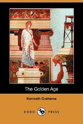 The Golden Age (Dodo Press) by Kenneth Grahame