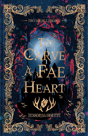 To Carve a Fae Heart by Tessonja Odette