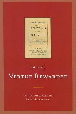 Vertue Rewarded; or, The Irish Princess Anon by Anne Markey, Campbell Ross