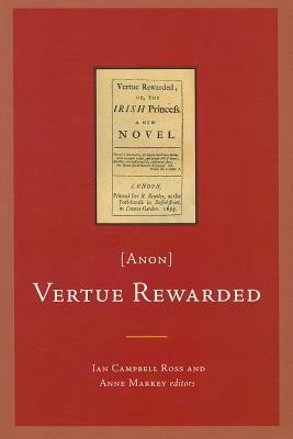 Vertue Rewarded; or, The Irish Princess Anon by Campbell Ross, Anne Markey