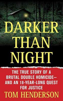 Darker Than Night: The True Story of a Brutal Double Homicide and an 18-Year Long Quest for Justice by Tom Henderson
