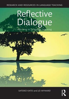 Reflective Dialogue: Advising in Language Learning by Jo Mynard, Satoko Kato