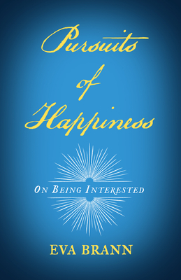 Pursuits of Happiness: On Being Interested by Eva Brann