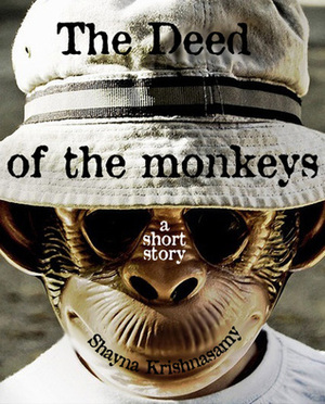 The Deed of the Monkeys: A Short Story by Shayna Krishnasamy