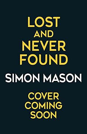 Lost and Never Found: the twisty third book in the DI Ryan Wilkins Mysteries by Simon Mason