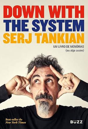 Down with the System: Um livro de memórias (ou algo assim) by Serj Tankian