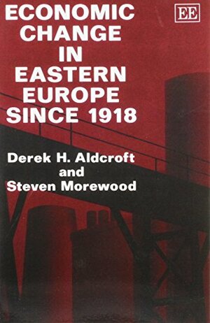 Economic Change in Eastern Europe Since 1918 by Derek H. Aldcroft