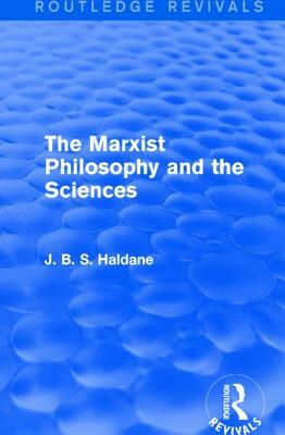 The Marxist Philosophy and the Sciences by J. B. S. Haldane