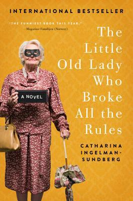 The Little Old Lady Who Broke All the Rules by Catharina Ingelman-Sundberg