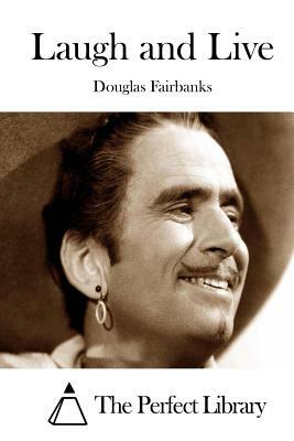 Laugh and Live by Douglas Fairbanks