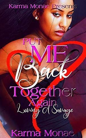 Put Me Back Together Again : Loving A Savage by Karma Monae