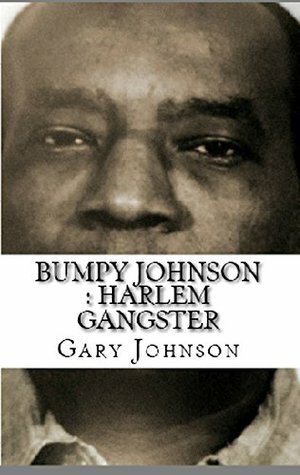 Bumpy Johnson : Harlem Gangster by Gary Johnson