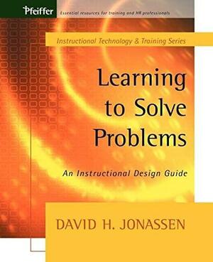 Learning to Solve Problems: An Instructional Design Guide by David H. Jonassen