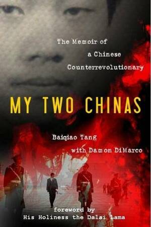 My Two Chinas: The Memoir of a Chinese Counterrevolutionary by Baiqiao Tang, Dalai Lama XIV, Damon DiMarco