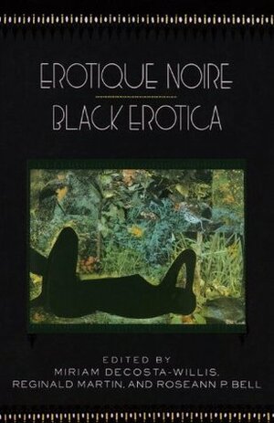 Erotique Noire/Black Erotica by Roseann P. Bell, Miriam DeCosta-Willis, Reginald Martin