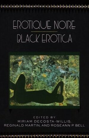 Erotique Noire/Black Erotica by Reginald Martin, Miriam DeCosta-Willis, Roseann P. Bell