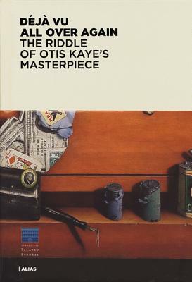 Deja Vu All Over Again: The Riddle of Otis Kaye's Masterpiece by James M. Bradburne