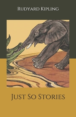 Just So Stories by Rudyard Kipling