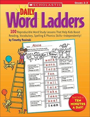 Daily Word Ladders: Grades 2-3: 100 Reproducible Word Study Lessons That Help Kids Boost Reading, Vocabulary, Spelling & Phonics Skills--Independently by Timothy Rasinski, Timothy V. Rasinski