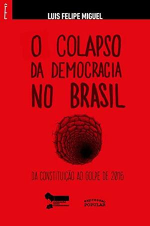 O Colapso Da Democracia no Brasil by Luis Felipe Miguel