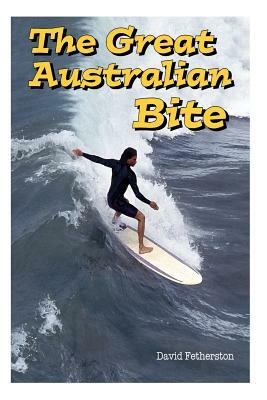 The Great Australian Bite: Classic Australian Travel Adventure by David Fetherston