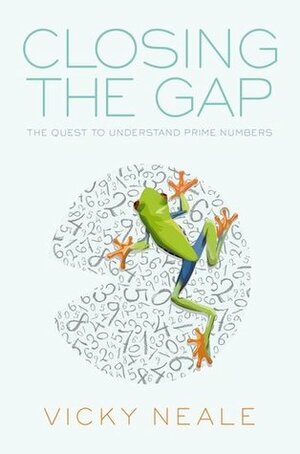 Closing the Gap: The Quest to Understand Prime Numbers by Vicky Neale