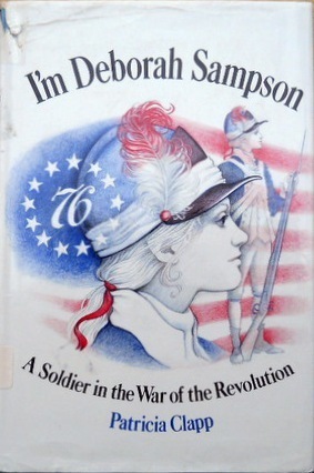 I'm Deborah Sampson: A Soldier In The War Of The Revolution by Patricia Clapp