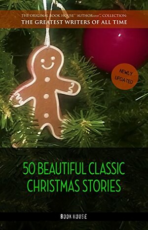 50 Beautiful Classic Christmas Stories by Henry Van Dyke, L.M. Montgomery, Selma Lagerlöf, O. Henry, Jacob Grimm, Oscar Wilde, Charles Dickens, L. Frank Baum, Louisa May Alcott, Hans Christian Andersen, Beatrix Potter, Saki, Fyodor Dostoevsky, Leo Tolstoy, Wilhelm Grimm