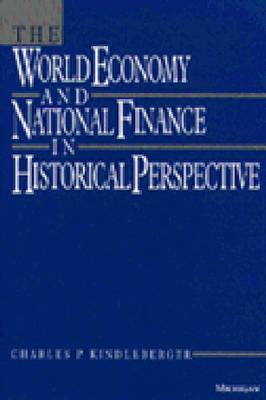 The World Economy and National Finance in Historical Perspective by Charles P. Kindleberger