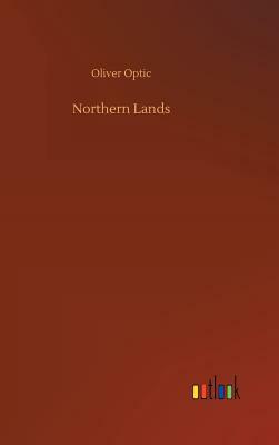 Northern Lands by Oliver Optic