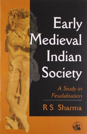 Early Medieval Indian Society: A Study in Feudalisation by R.S. Sharma