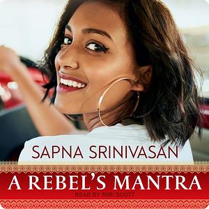 A Rebel's Mantra by Sapna Srinivasan